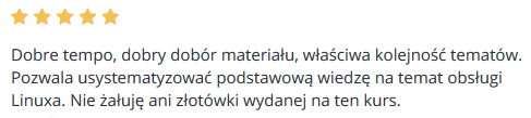 Dobre tempo, dobry dobór materiału, właściwa kolejność tematów. Pozwala usystematyzować podstawową wiedzę na temat obsługi Linuxa. Nie żałuję ani złotówki wydanej na ten kurs.