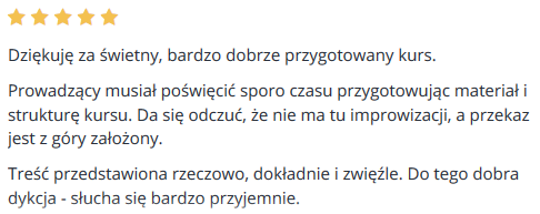 Dziękuję za świetny, bardzo dobrze przygotowany kurs. Prowadzący musiał poświęcić sporo czasu przygotowując materiał i strukturę kursu. Da się odczuć, że nie ma tu improwizacji, a przekaz jest z góry założony. Treść przedstawiona rzeczowo, dokładnie i zwięźle. Do tego dobra dykcja - słucha się bardzo przyjemnie.