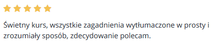 Świetny kurs, wszystkie zagadnienia wytłumaczone w prosty i zrozumiały sposób, zdecydowanie polecam.