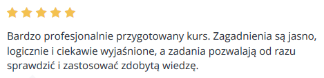 Bardzo profesjonalnie przygotowany kurs. Zagadnienia są jasno, logicznie i ciekawie wyjaśnione, a zadania pozwalają od razu sprawdzić i zastosować zdobytą wiedzę.