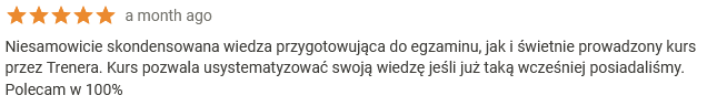 Niesamowicie skondensowana wiedza przygotowująca do egzaminu, jak i świetnie prowadzony kurs przez Trenera. Kurs pozwala usystematyzować swoją wiedzę jeśli już taką wcześniej posiadaliśmy. Polecam w 100%